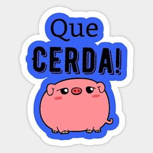 Que Cerda! (What a Pig!) Sticker